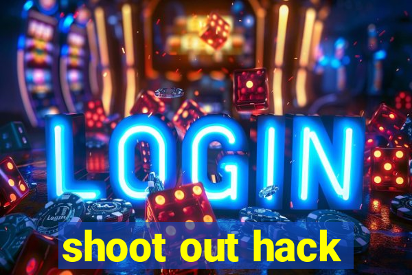 shoot out hack