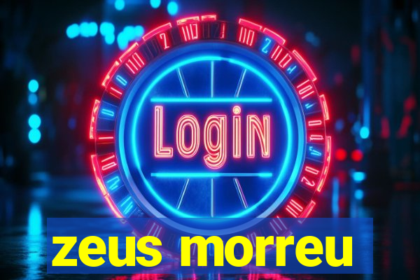 zeus morreu