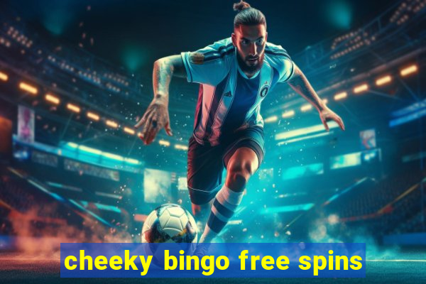 cheeky bingo free spins