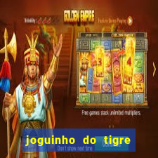 joguinho do tigre que ganha dinheiro