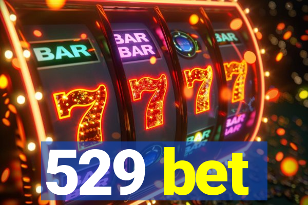 529 bet