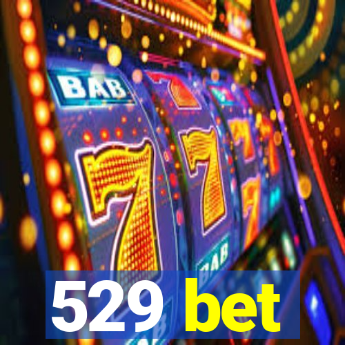 529 bet