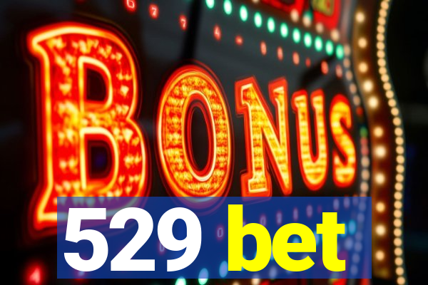 529 bet