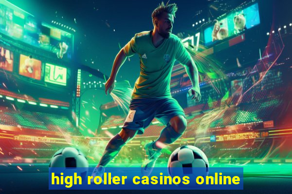 high roller casinos online