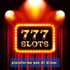 plataforma que d谩 b么nus