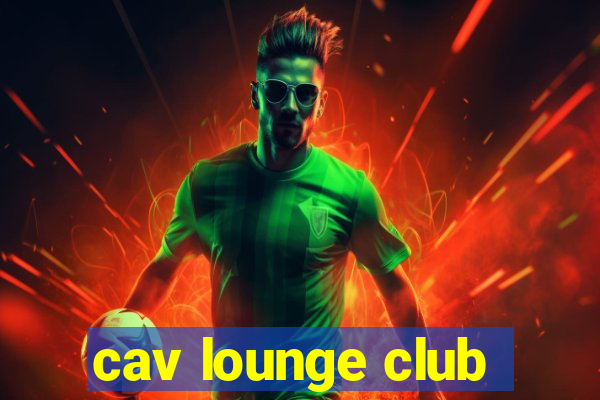 cav lounge club