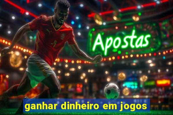 ganhar dinheiro em jogos