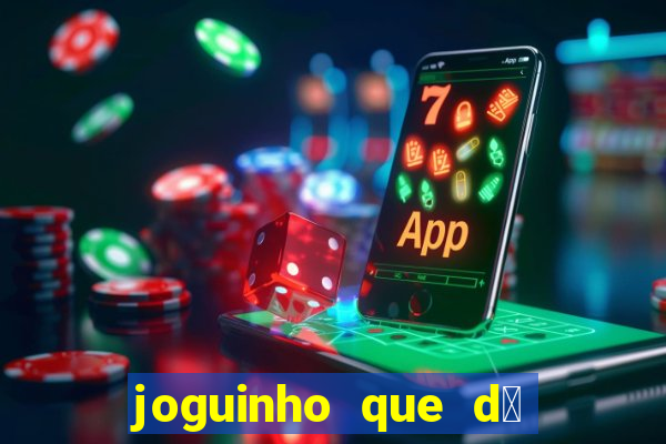 joguinho que d谩 dinheiro de verdade