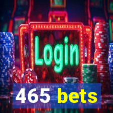 465 bets