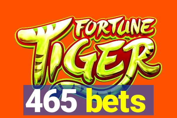 465 bets