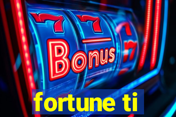 fortune ti