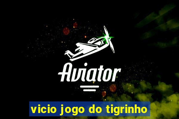 vicio jogo do tigrinho