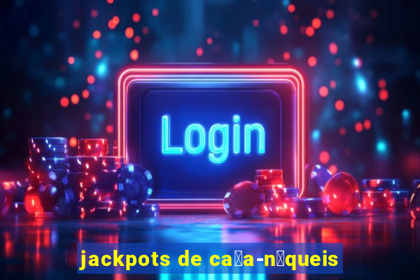 jackpots de ca莽a-n铆queis