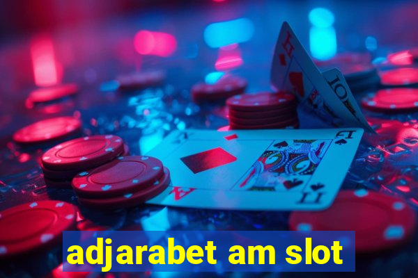 adjarabet am slot