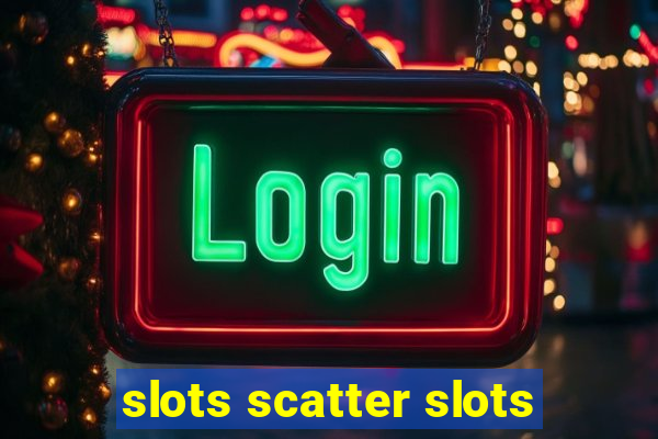 slots scatter slots