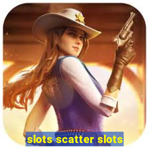 slots scatter slots