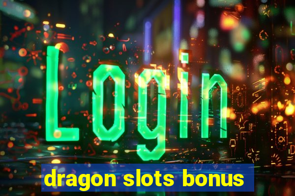 dragon slots bonus