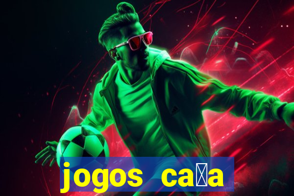 jogos ca莽a n铆queis gr谩tis para baixar