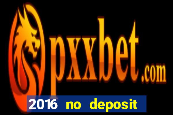 2016 no deposit bonus casinos