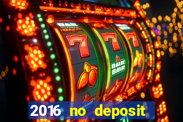 2016 no deposit bonus casinos