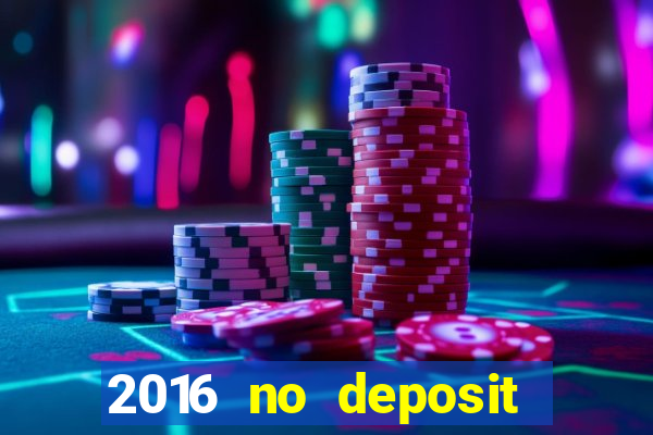 2016 no deposit bonus casinos