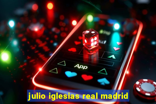 julio iglesias real madrid