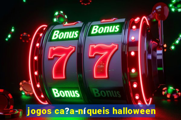 jogos ca?a-níqueis halloween