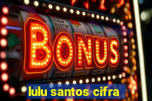 lulu santos cifra