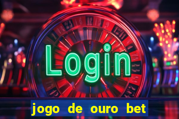 jogo de ouro bet como sacar