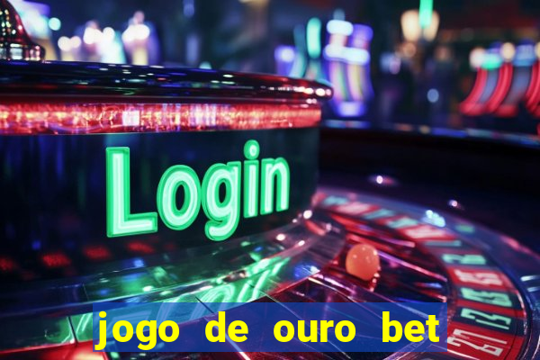 jogo de ouro bet como sacar