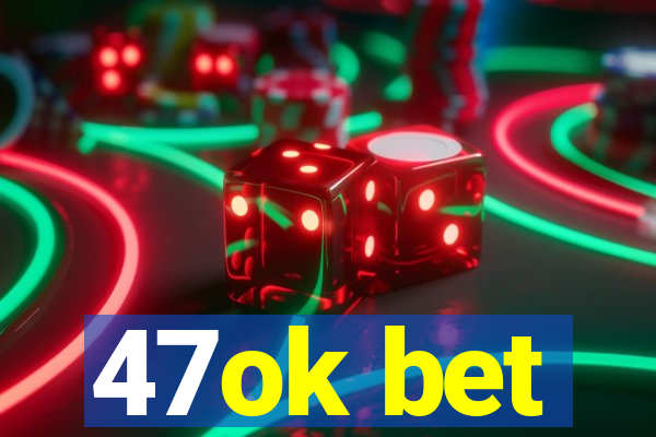 47ok bet