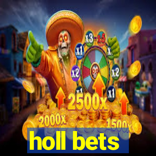 holl bets