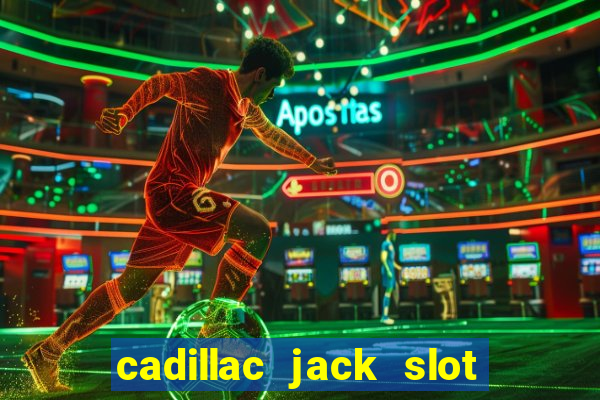 cadillac jack slot machines online