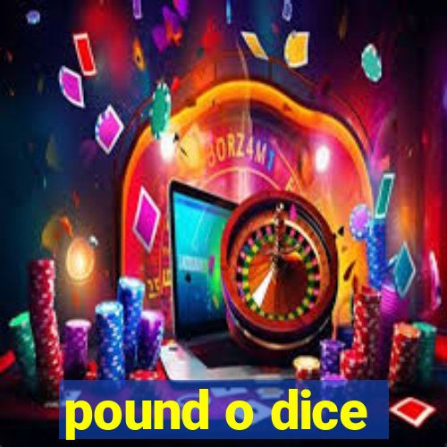 pound o dice