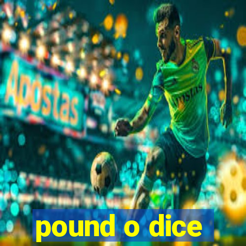 pound o dice