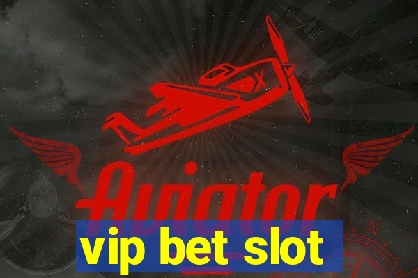 vip bet slot