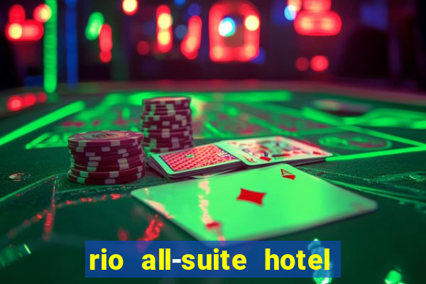 rio all-suite hotel & casino las vegas nv