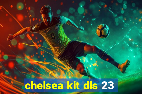 chelsea kit dls 23