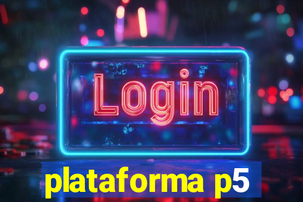 plataforma p5