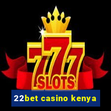 22bet casino kenya