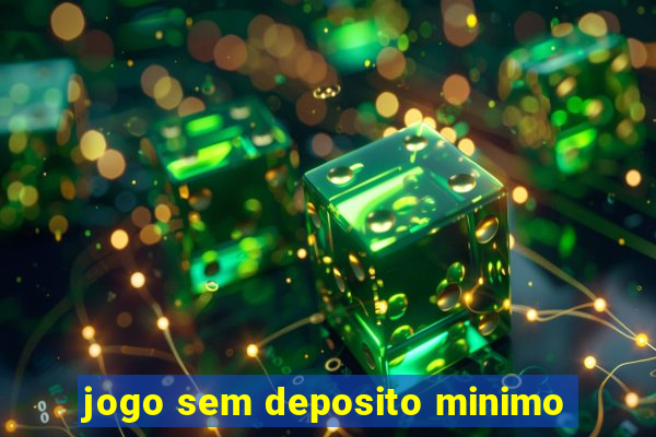 jogo sem deposito minimo