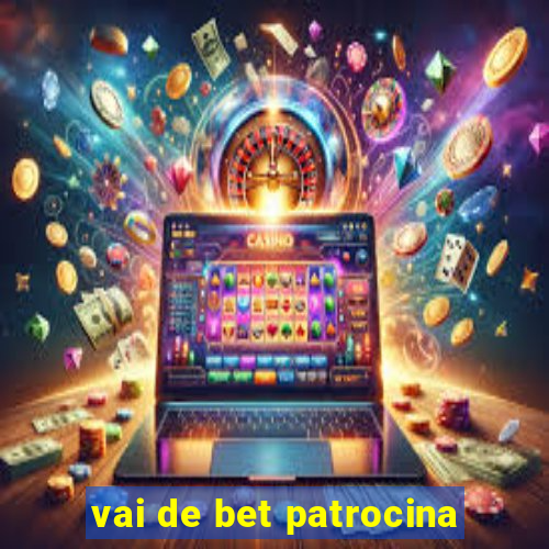 vai de bet patrocina