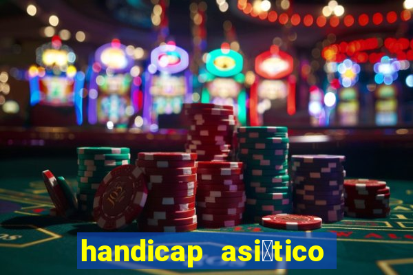 handicap asi谩tico 0.0 0 5