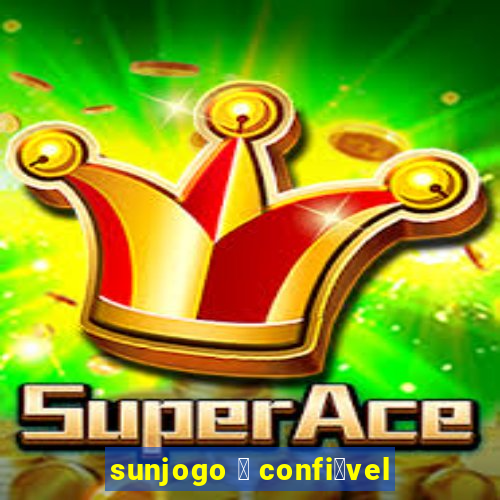 sunjogo 茅 confi谩vel