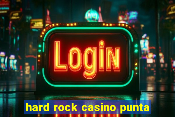 hard rock casino punta