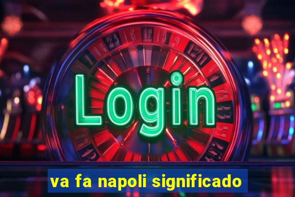 va fa napoli significado