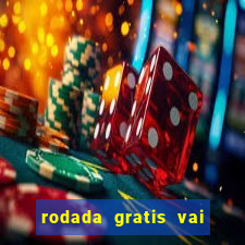 rodada gratis vai de bet