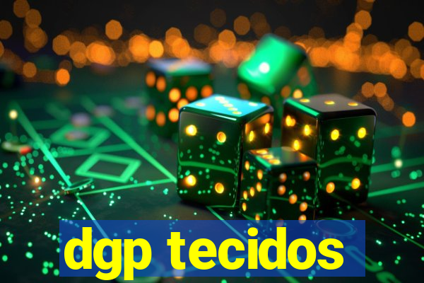 dgp tecidos