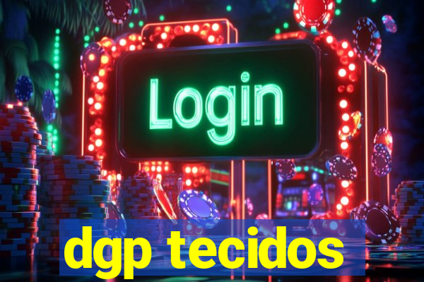 dgp tecidos