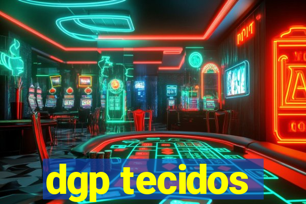 dgp tecidos